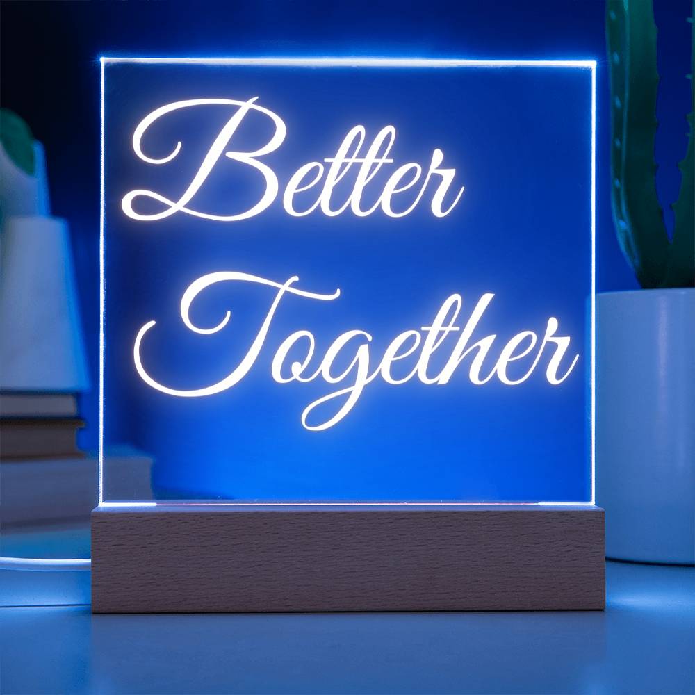 BETTER TOGETHER ACRYLIC