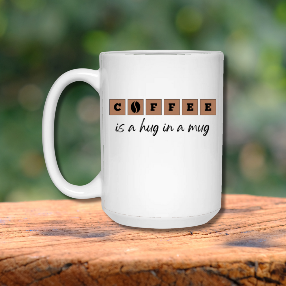 Coffee is a Hug in a Mug - White Mug