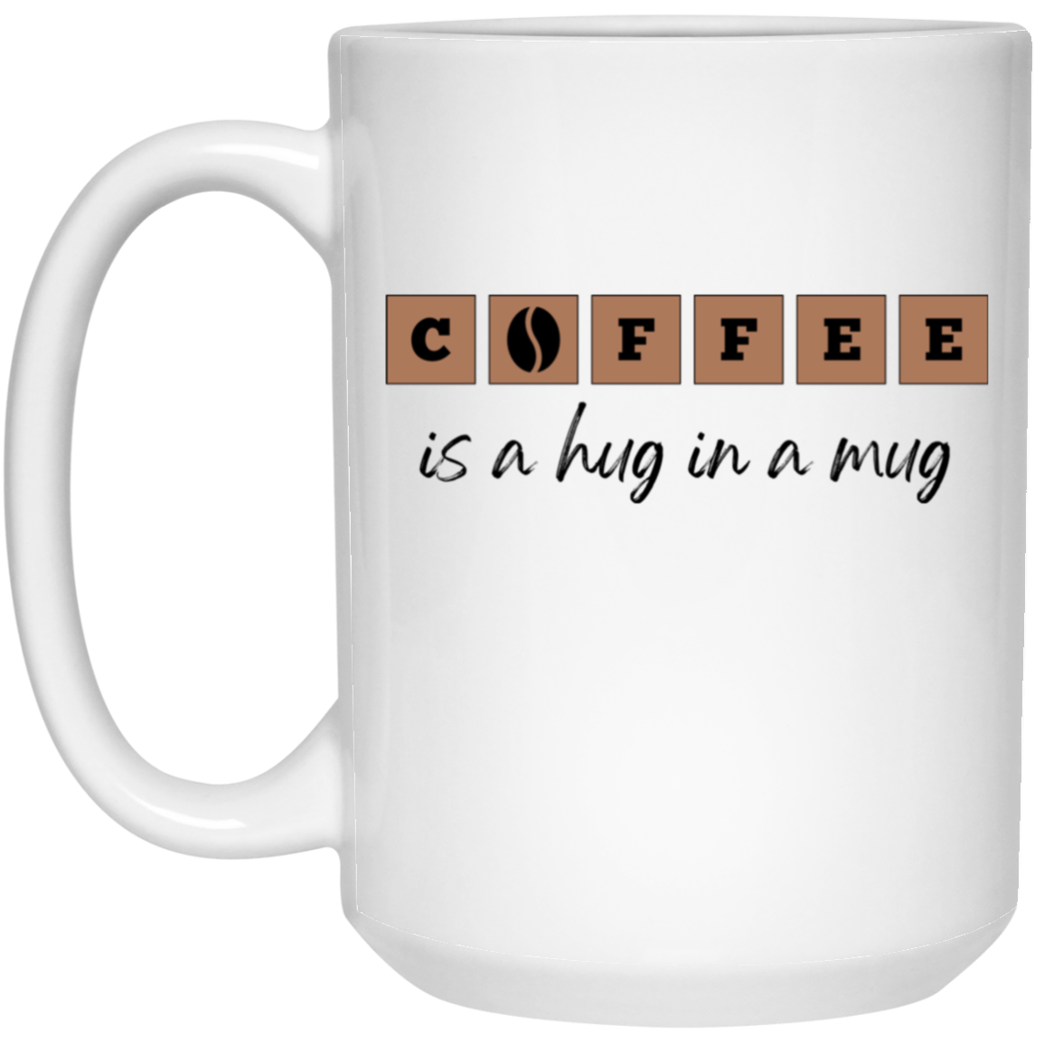 Coffee is a Hug in a Mug - White Mug