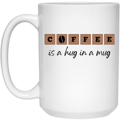 Coffee is a Hug in a Mug - White Mug