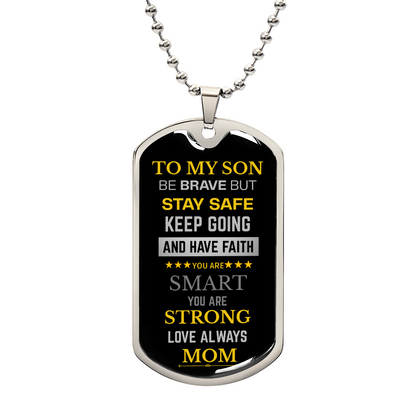 To My Son Be Brave Have Faith Dog Tag