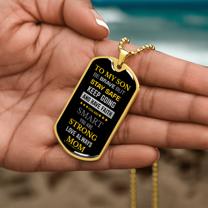 To My Son Be Brave Have Faith Dog Tag