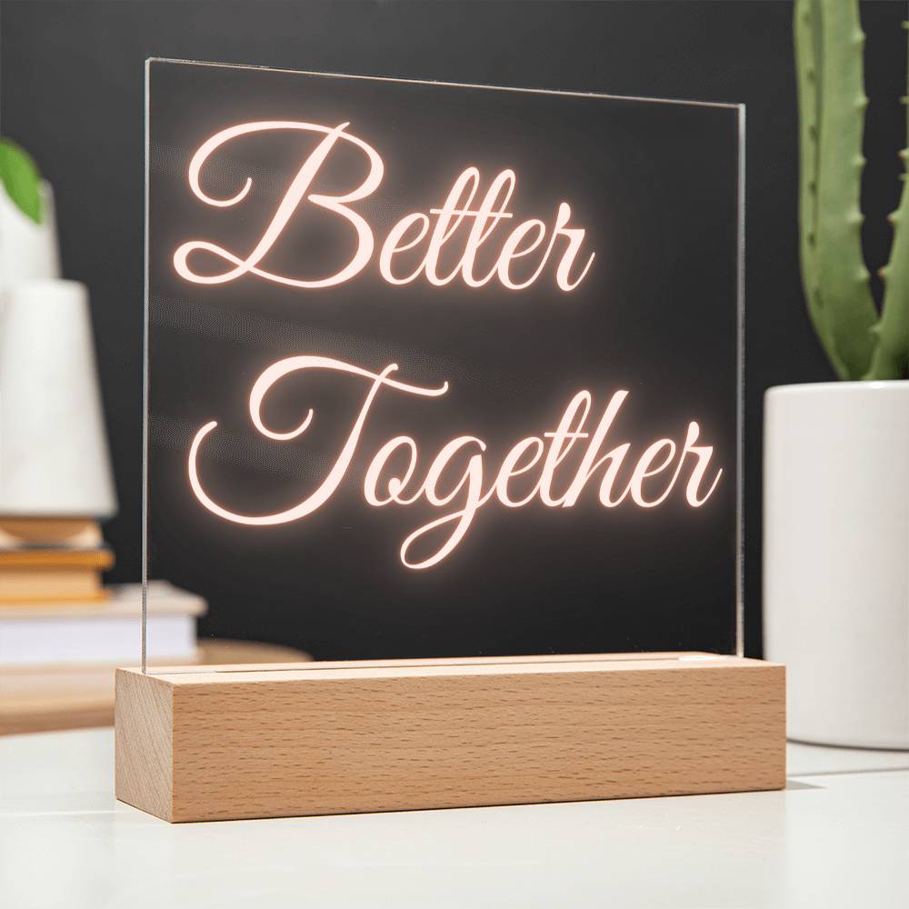 BETTER TOGETHER ACRYLIC