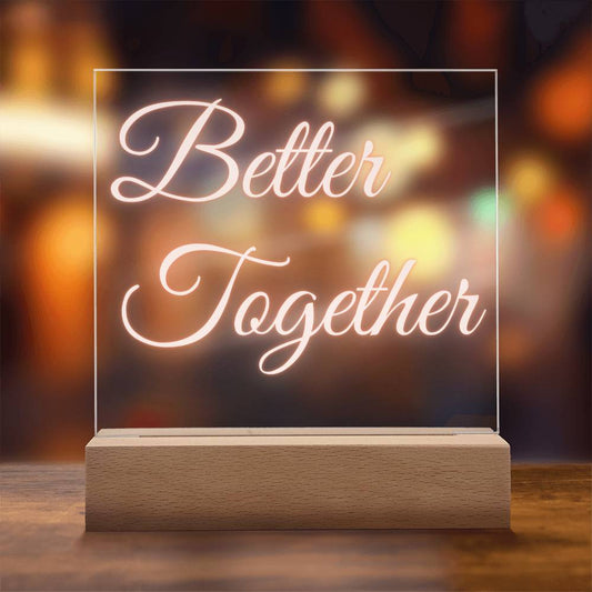 BETTER TOGETHER ACRYLIC